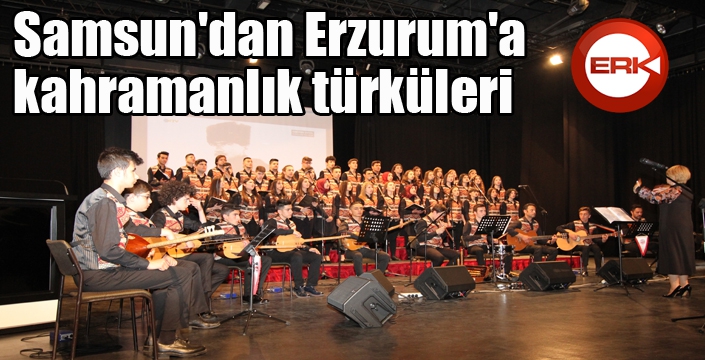 Samsun'dan Erzurum'a kahramanlık türküleri