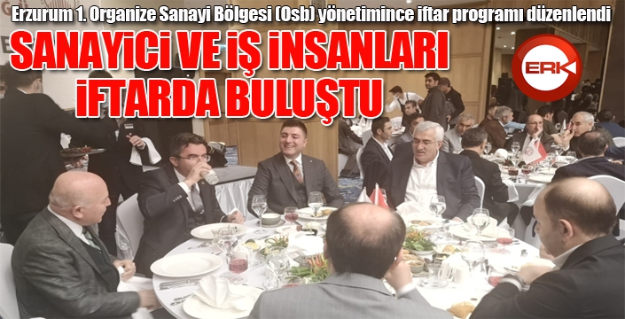 Sanayici ve iş insanları iftarda buluştu...