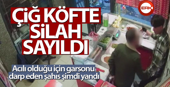 Savcılık ‘çiğ köfte dürümünün' silah sayılmasını istedi