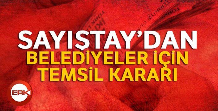 Sayıştay'dan belediyeler için temsil kararı