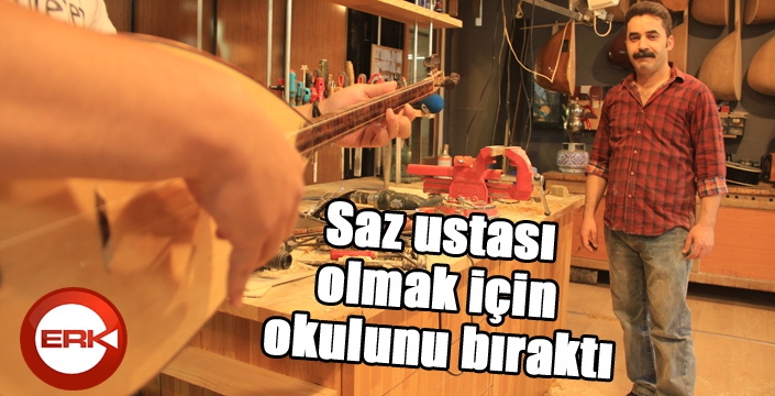 Saz ustası olmak için okulunu bıraktı