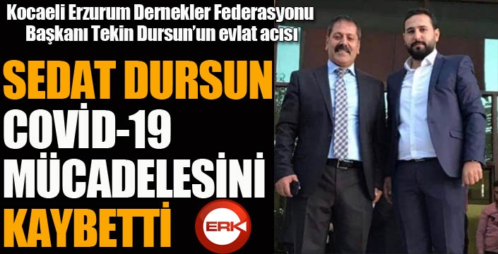 Sedat Dursun COVİD-19 mücadelesini kaybetti...