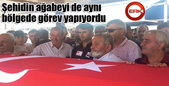 Şehidin ağabeyi de aynı bölgede görev yapıyordu 