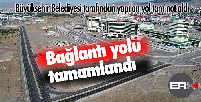 Şehir Hastanesi bağlantı yolu tamamlandı