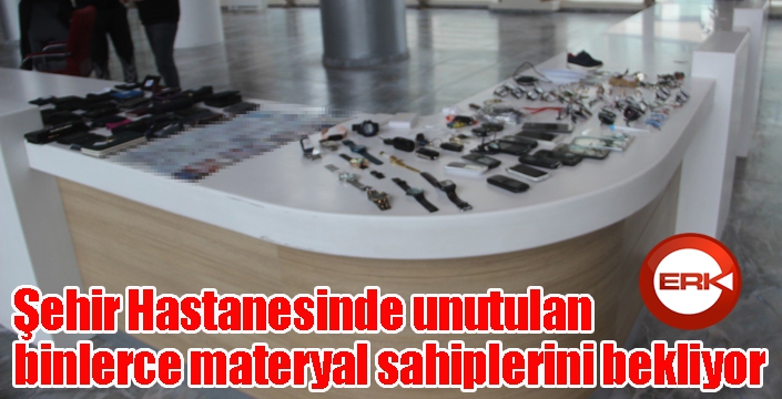 Şehir Hastanesinde unutulan binlerce materyal sahiplerini bekliyor