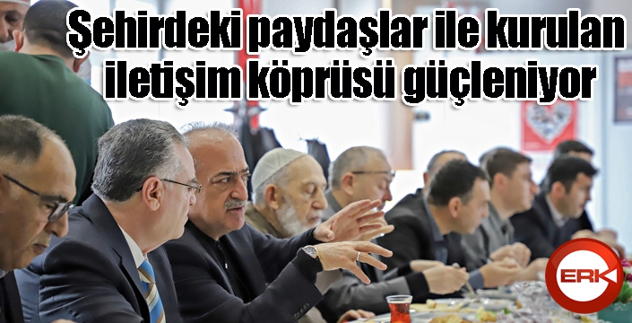 Şehirdeki paydaşlar ile kurulan iletişim köprüsü güçleniyor