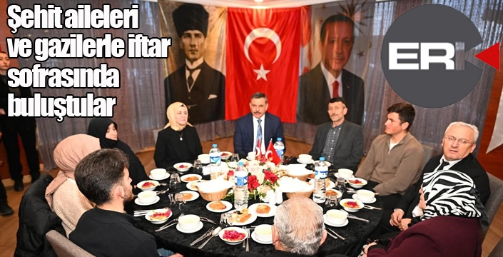 Şehit aileleri ve gazilerle iftar sofrasında buluştular
