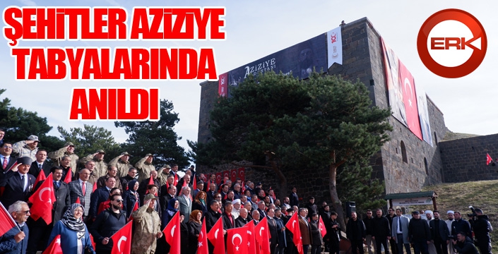 Şehitler Aziziye Tabyaları'nda anıldı...