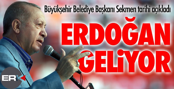 Sekmen açıkladı, Cumhurbaşkanı Erdoğan geliyor... 