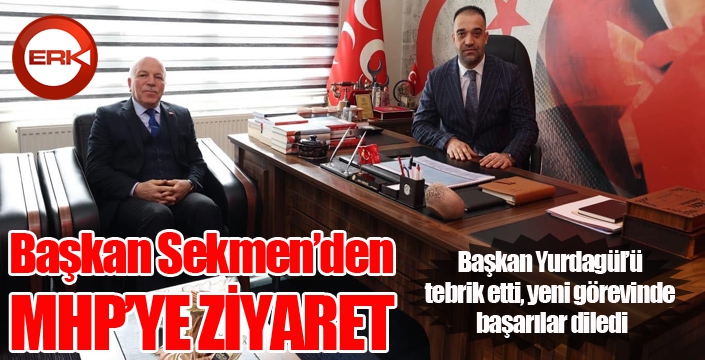 Sekmen’den MHP’ye ziyaret