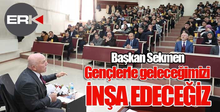 Sekmen; “Gençlerle geleceğimizi inşa edeceğiz”