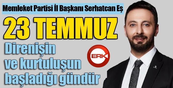 Serhat Can Eş: 23 Temmuz, direnişin ve kurtuluşun günüdür...