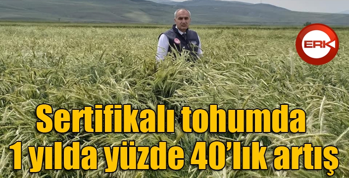 Sertifikalı tohumda 1 yılda yüzde 40’lık artış