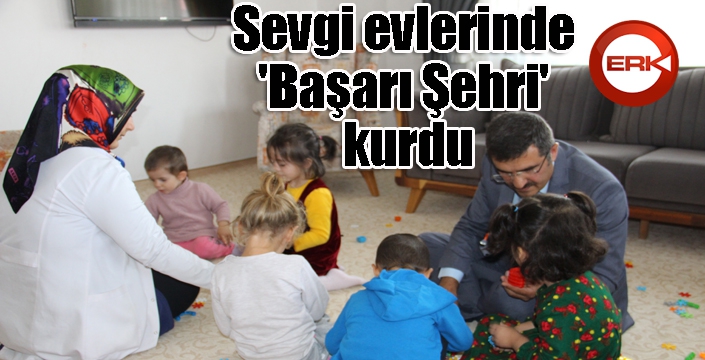 Sevgi evlerinde 'Başarı Şehri' kurdu