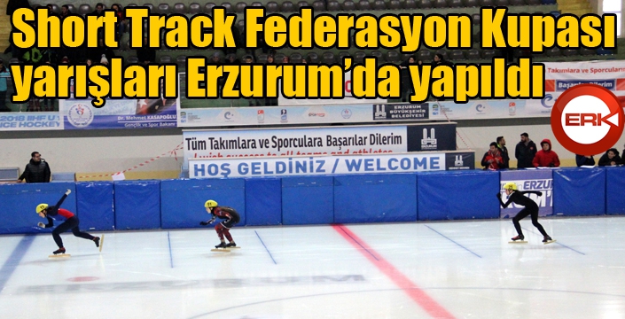 Short Track Federasyon Kupası yarışları Erzurum’da yapıldı