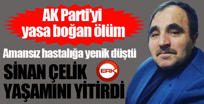 Sinan Çelik yaşamını yitirdi...