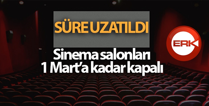 Sinema salonlarının faaliyetlerine ara verilen süre 1 Mart'a uzatıldı