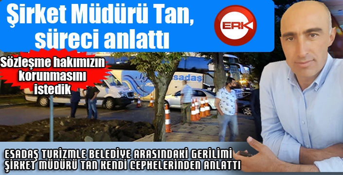 Şirket Müdürü Tan süreci anlattı...