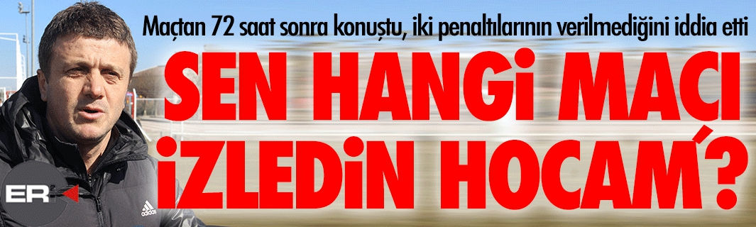 Sivas'ın hocası 72 saat sonra konuştu, 