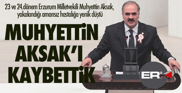 SON DAKİKA... AK Parti eski Milletvekili Muhyettin Aksak vefat etti...