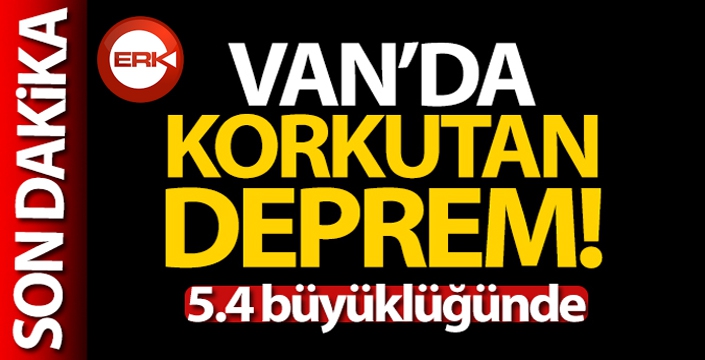 Son Depremler: Van'da 5.4 büyüklüğünde deprem