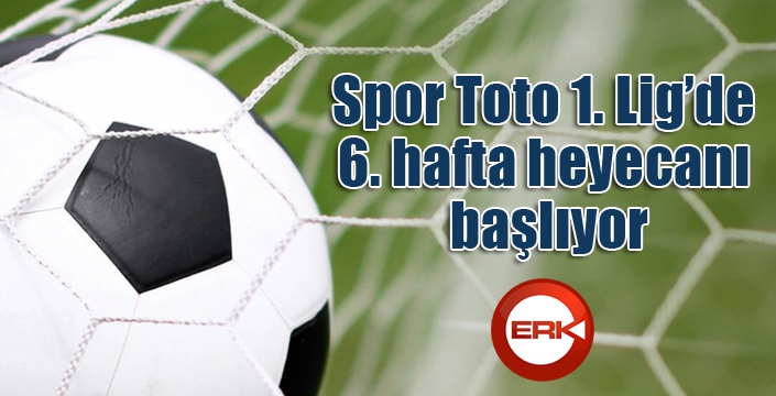 Spor Toto 1. Lig’de 6. hafta heyecanı başlıyor