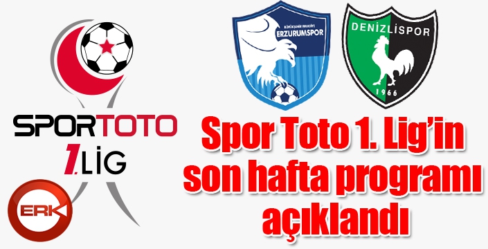 Spor Toto 1. Lig’in son hafta programı açıklandı