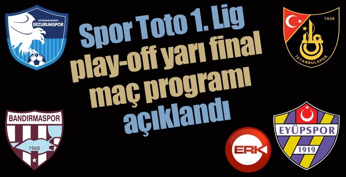 Spor Toto 1. Lig play-off yarı final maç programı açıklandı