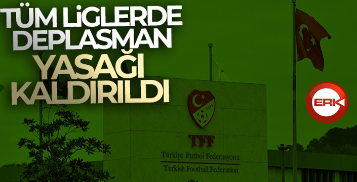 Spor Toto 1. Lig, TFF 2. Lig ve TFF 3. Lig'de deplasman yasağı kalktı