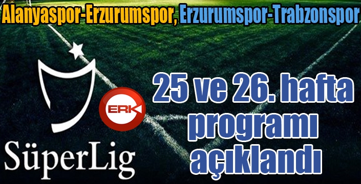 Spor Toto Süper Lig 25 ve 26. hafta programı açıklandı