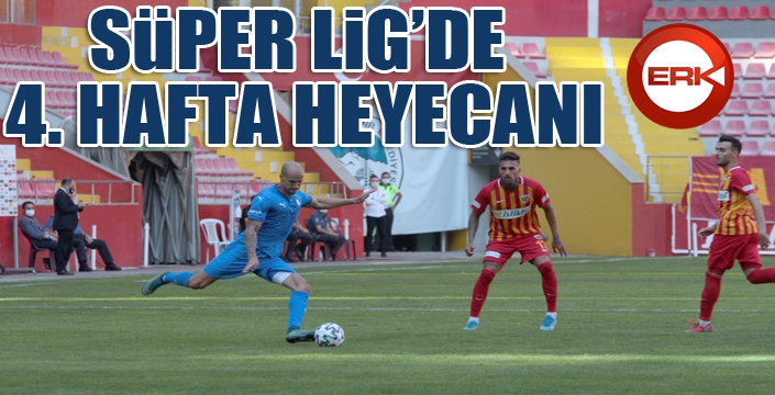 Süper Lig'de 4. hafta heyecanı