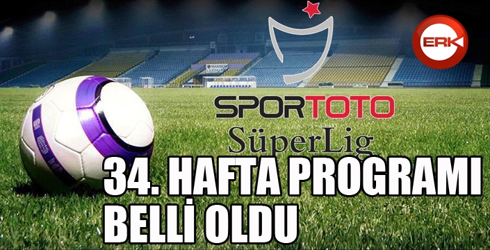 Süper Lig'de son hafta programı belli oldu