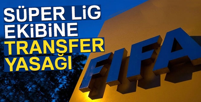 Süper Lig ekibine transfer yasağı...