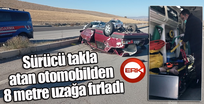 Takla atan otomobilden 8 metre uzağa fırladı