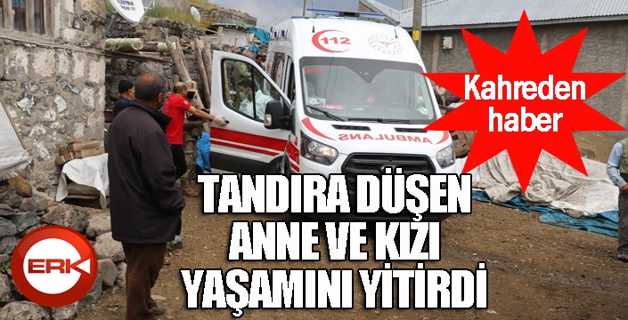 Tandıra düşen anne ve kızı yaşamını yitirdi...