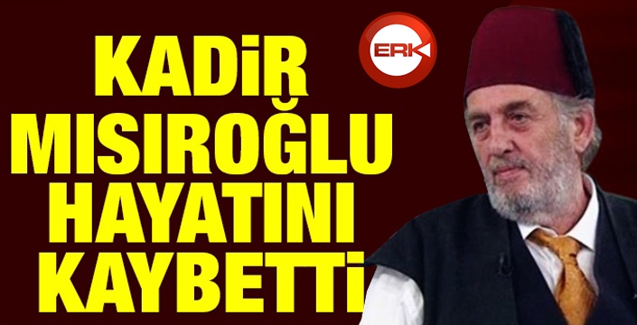 Tarihçi-yazar Kadir Mısıroğlu yaşamını yitirdi...