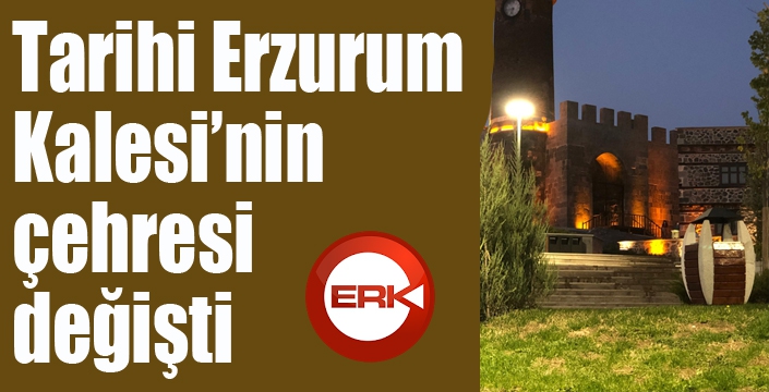 Tarihi Erzurum Kalesi’nin çehresi değişti