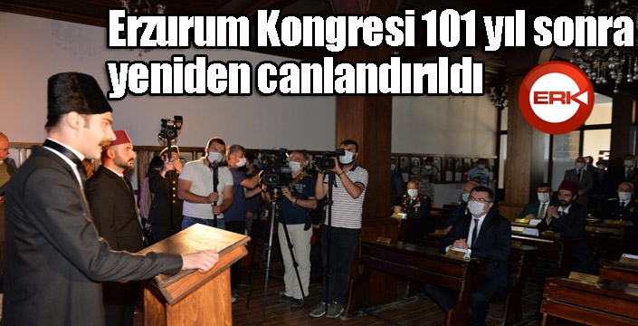 Tarihi Erzurum Kongresi 101 yıl sonra yeniden canlandırıldı