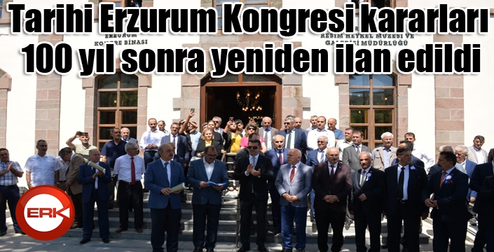 Tarihi Erzurum Kongresi kararları 100 yıl sonra yeniden ilan edildi