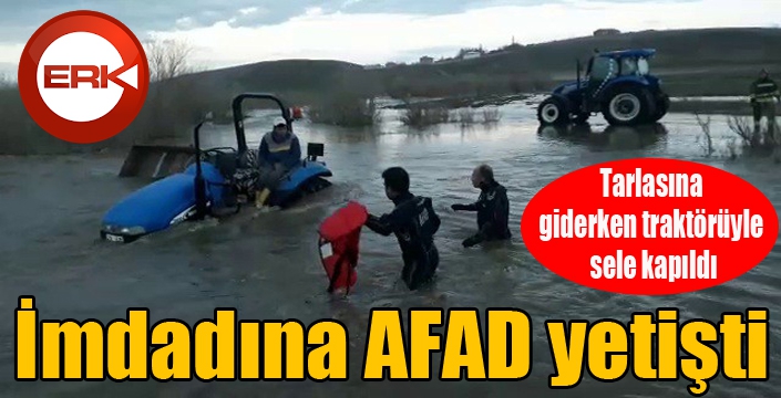 Tarlasına giderken traktörüyle sele kapıldı