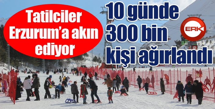 Tatilciler Erzurum’a akın ediyor, 10 günde 300 bin kişi ağırlandı