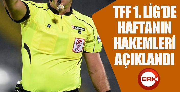 TFF 1. Lig'de 25. haftanın hakemleri açıklandı