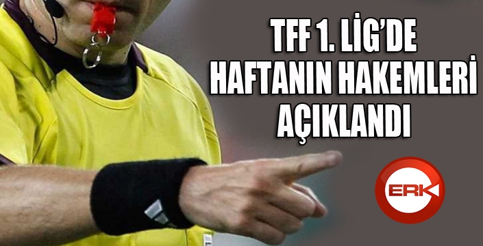 TFF 1. Lig'de 4. haftanın hakemleri açıklandı