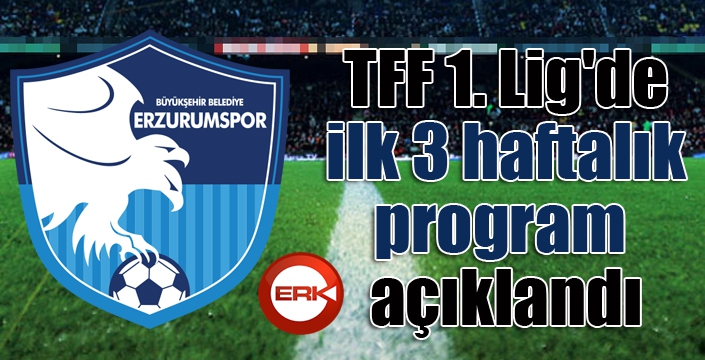 TFF 1. Lig'de ilk 3 haftalık program açıklandı