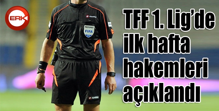 TFF 1. Lig’de ilk hafta hakemleri açıklandı