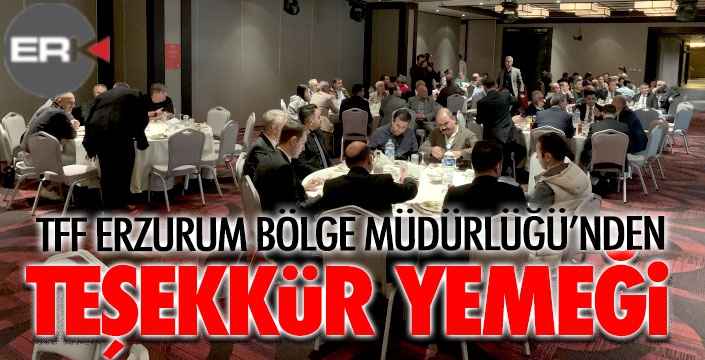TFF Erzurum Bölge Müdürlüğü'nden teşekkür yemeği