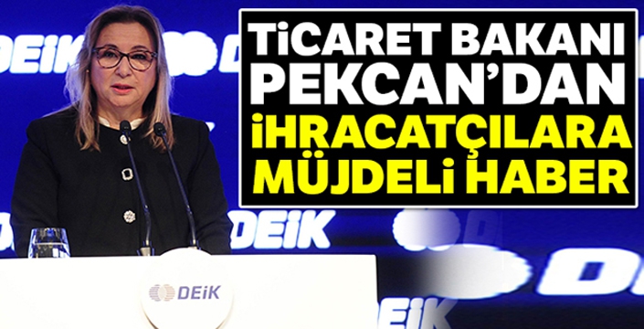 Ticaret Bakanı Pekcan'dan ihracat desteği müjdesi