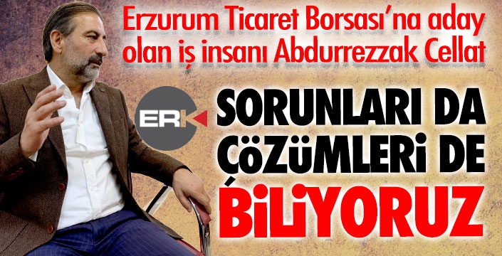 Ticaret Borsası başkan adayı Cellat: Sorunları da çözümleri de biliyoruz! 