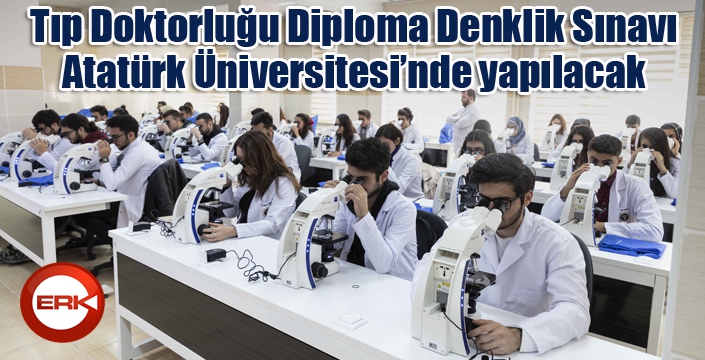 ‘Tıp Doktorluğu Diploma Denklik Sınavı’ Atatürk Üniversitesi’nde yapılacak