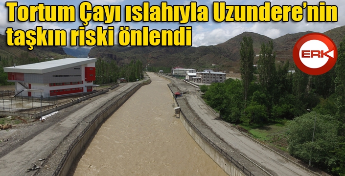 Tortum Çayı ıslahıyla Uzundere’nin taşkın riski önlendi